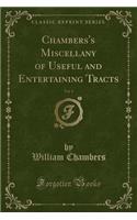 Chambers's Miscellany of Useful and Entertaining Tracts, Vol. 1 (Classic Reprint)