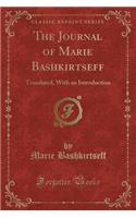 The Journal of Marie Bashkirtseff: Translated, with an Introduction (Classic Reprint)