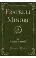 Fratelli Minori (Classic Reprint)