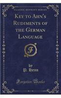 Key to Ahn's Rudiments of the German Language (Classic Reprint)