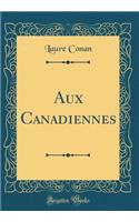 Aux Canadiennes (Classic Reprint)