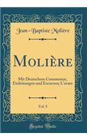 Molière, Vol. 5: Mit Deutschem Commentar, Einleitungen und Excursen; L'avare (Classic Reprint)