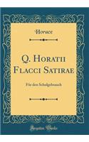 Q. Horatii Flacci Satirae: Für den Schulgebrauch (Classic Reprint)
