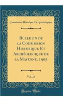 Bulletin de la Commission Historique Et Archéologique de la Mayenne, 1905, Vol. 21 (Classic Reprint)