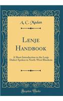 Lenje Handbook: A Short Introduction to the Lenje Dialect Spoken in North-West Rhodesia (Classic Reprint)