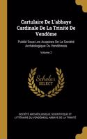 Cartulaire De L'abbaye Cardinale De La Trinité De Vendôme