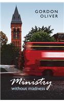 Ministry without Madness