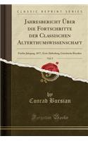 Jahresbericht ï¿½ber Die Fortschritte Der Classischen Alterthumswissenschaft, Vol. 9: Fï¿½nfter Jahrgang, 1877.; Erste Abtheilung, Griechische Klassiker (Classic Reprint)