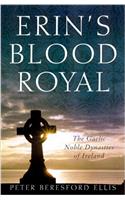 Erins Blood Royal: The Gaelic Noble Dynasties of Ireland