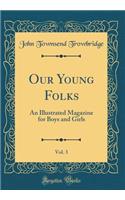 Our Young Folks, Vol. 3: An Illustrated Magazine for Boys and Girls (Classic Reprint)
