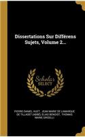 Dissertations Sur Différens Sujets, Volume 2...