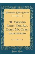 Il Vaticano Regio del Sac. Carlo Ma. Curci Smascherato (Classic Reprint)