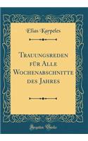 Trauungsreden für Alle Wochenabschnitte des Jahres (Classic Reprint)
