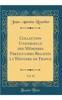Collection Universelle Des Mémoires Particuliers Relatifs À l'Histoire de France, Vol. 18 (Classic Reprint)