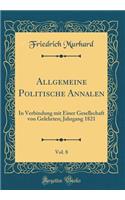 Allgemeine Politische Annalen, Vol. 8: In Verbindung mit Einer Gesellschaft von Gelehrten; Jahrgang 1821 (Classic Reprint)