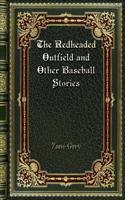 The Redheaded Outfield and Other Baseball Stories