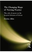 The Changing Shape of Nursing Practice: The Role of Nurses in the Hospital Division of Labour