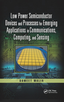 Low Power Semiconductor Devices and Processes for Emerging Applications in Communications, Computing, and Sensing