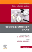 Geriatric Dermatology Update, an Issue of Clinics in Geriatric Medicine