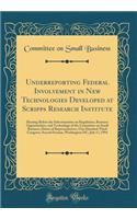 Underreporting Federal Involvement in New Technologies Developed at Scripps Research Institute: Hearing Before the Subcommittee on Regulation, Business Opportunities, and Technology of the Committee on Small Business, House of Representatives, One