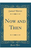 Now and Then (Classic Reprint)