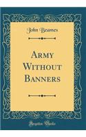 Army Without Banners (Classic Reprint)