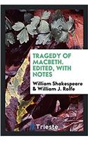 TRAGEDY OF MACBETH. EDITED, WITH NOTES
