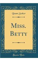 Miss. Betty (Classic Reprint)