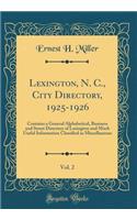 Lexington, N. C., City Directory, 1925-1926, Vol. 2: Contains a General Alphabetical, Business and Street Directory of Lexington and Much Useful Information Classified as Miscellaneous (Classic Reprint)