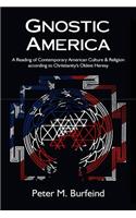 Gnostic America: A Reading of Contemporary American Culture & Religion according to Christianity's Oldest Heresy