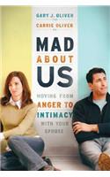 Mad About Us – Moving from Anger to Intimacy with Your Spouse
