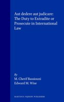 Aut dedere aut judicare: The Duty to Extradite or Prosecute in International Law