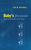 Baby's First Picture: Ultrasound and the Politics of Fetal Subjects