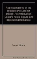 Representations of the rotation and Lorentz groups: An introduction (Lecture notes in pure and applied mathematics ; 16)