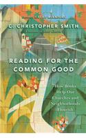 Reading for the Common Good: How Books Help Our Churches and Neighborhoods Flourish