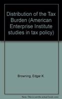 Distribution of the Tax Burden (Studies in Tax Policy)