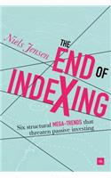 The End of Indexing: Six structural mega-trends that threaten passive investing
