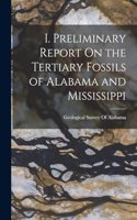 I. Preliminary Report On the Tertiary Fossils of Alabama and Mississippi