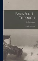 Paris Sees It Through; a Diary. 1914-1919