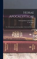 Horae Apocalypticae; or, A Commentary on the Apocalypse, Critical and Historical