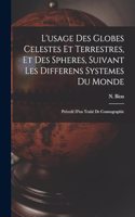 L'usage Des Globes Celestes Et Terrestres, Et Des Spheres, Suivant Les Differens Systemes Du Monde; Précedé D'un Traité De Cosmographie