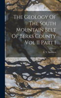 The Geology Of The South Mountain Belt Of Berks County Vol II Part I