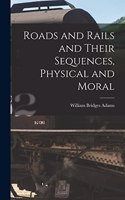 Roads and Rails and Their Sequences, Physical and Moral