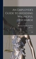 An Employer's Guide to Avoiding Wrongful Discharge