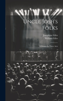 Uncle Josh's Folks: A Drama In Three Acts