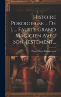 Histoire Pordigieuse ... De J. ... Fauste Grand Magicien Avec Son Testement...