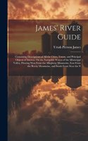 James' River Guide: Containing Descriptions of All the Cities, Towns, and Principal Objects of Interest, On the Navigable Waters of the Mississippi Valley, Flowing West