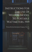 Instructions For The Use Of Weston Model 310 Portable Wattmeters. 1919