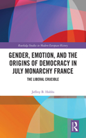 Gender, Emotion, and the Origins of Democracy in July Monarchy France