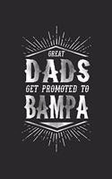 Great Dads Get Promoted To Bampa: Family life grandpa dad men father's day gift love marriage friendship parenting wedding divorce Memory dating Journal Blank Lined Note Book